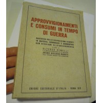1941 - APPROVVIGIONAMENTI E CONSUMI IN TEMPO DI GUERRA UNIONE EDITORIALE (L-13)