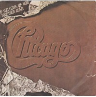 45 GIRI CHICAGO IF YOU LEAVE ME NOW TOGETHER AGAIN 1976 CBS  IK-6-24