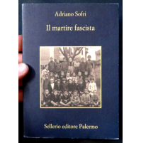 ADRIANO SOFRI - IL MARTIRE FASCISTA - SELLERIO EDITORE PALERMO