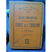 ALGEBRA COMPLEMENTARE PARTE SECONDA TEORIA DELLE EQUAZIONI - HOEPLI - 1916