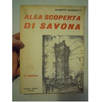 ALLA SCOPERTA DI SAVONA GIUSEPPE MARCHETTI - 2a EDIZIONE - 1966  (L-11)