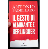 ANTONIO PADELLARO - IL GESTO DI ALMIRANTE E BERLINGUER - PAPER FIRST