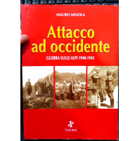 ATTACCO AD OCCIDENTE - MAURO MINOLA - GUERRA SULLE ALPI 1940-1945 - L'ARCIERE