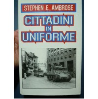 Cittadini In Uniforme , Stephen E. Ambrose  Longanesi,1999 - WWII SECONDA GUERRA