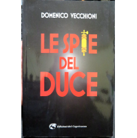 DOMENICO VECCHIONI - LE SPIE DEL DUCE - Edizioni del Capricorno -