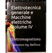 ELETTROTECNICA GENERALE E MACCHINE ELETTRICHE VOLUME IV - F. BELFIORE