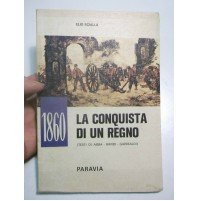 ELIO SCIALLA - 1860 LA CONQUISTA DI UN REGNO -  PARAVIA 1967 PRIMA EDIZIONE 