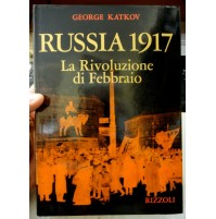 GEORGE KATKOV - RUSSIA 1917 - LA RIVOLUZIONE DI FEBBRAIO - RIZZOLI