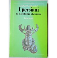 GERHARD SCHWEIZER - I Persiani - Da Zarathustra a Khomeini - GARZANTI