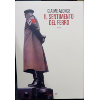 GIAIME ALONGE - IL SENTIMENTO DEL FERRO - Romanzo - FANDANGO LIBRI