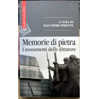 GIAN PIETRO PIRETTO - MEMORIE DI PIETRA I MONUMENTI DELLE DITTATURE -