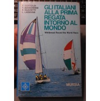 GLI ITALIANI ALLA PRIMA REGATA INTORNO AL MONDO - MURSIA - PRIMA EDIZIONE 1974