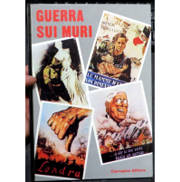 GUERRA SUI MURI - CIARRAPICO EDITORE - MANIFESTI DI GUERRA WWII