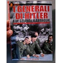 I GENERALI DI HITLER E LE GRANDI BATTAGLIE - DELTA EDITRICE - 