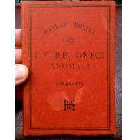 I VERBI GRECI ANOMALI - SPAGNOTTI - MANUALI HOEPLI - 1892 