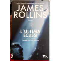 JAMES ROLLINS - L'ULTIMA ECLISSE - Romanzo - TEA