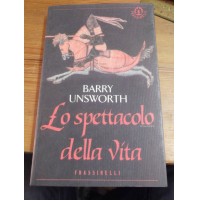LIBRO - BARRY UNSWORTH LO SPETTACOLO DELLA VITA - FRASSINELLI  L-19