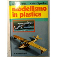 MODELLISMO IN PLASTICA - CARLO D'AGOSTINO - DE VECCHI EDITORE 