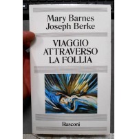 Mary Barnes Joseph Berke - VIAGGIO ATRAVERSO LA FOLLIA - RUSCONI