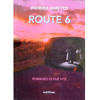 PATRIZIA VARETTO - ROUTE 6 - ROMANZO DI DUE VITE