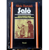 S. BERTOLDI - SALO' VITA E MORTE DELLA REPUBBLICA SOCIALE ITALIANA - RIZZOLI