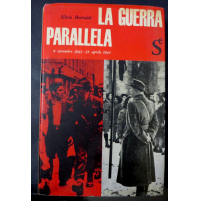 SILVIO BERTOLDI - LA GUERRA PARALLELA / 8 SETTEMBRE 1943 25 APRILE 1945
