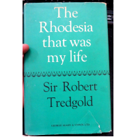 The Rhodesia That Was My Life (Sir Robert C. Tredgold - 1968)